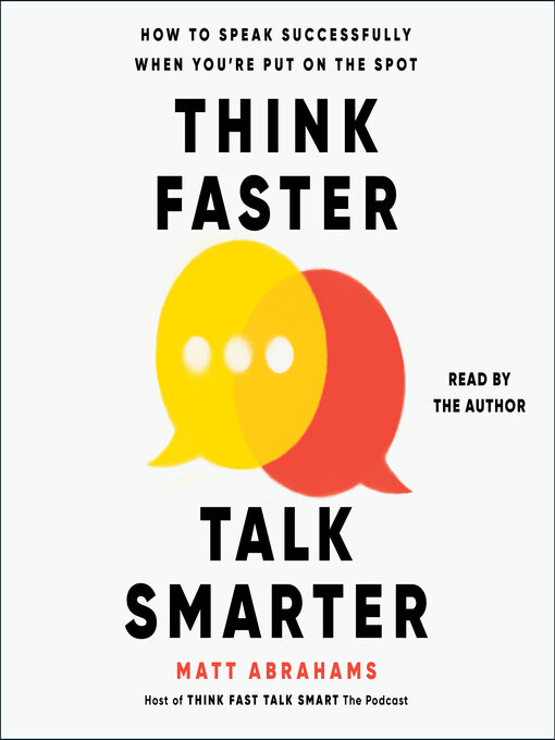 Title details for Think Faster, Talk Smarter by Matt Abrahams - Available